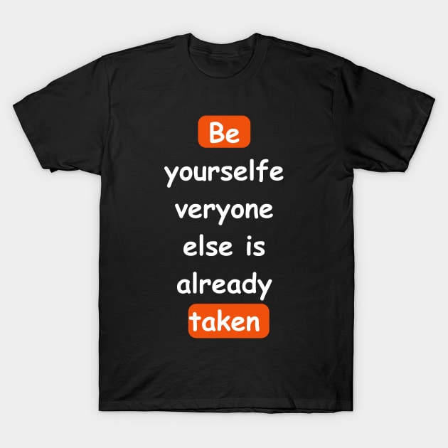 Be yourself, everyone else is already taken T-Shirt by victor_creative